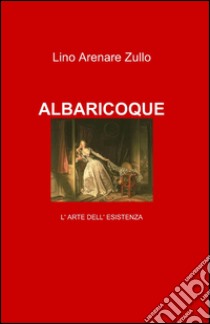 Albaricoque libro di Arenare Zullo Lino