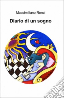 Diario di un sogno libro di Ronci Massimiliano