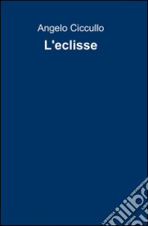 L'eclisse libro di Ciccullo Angelo