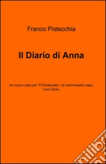 Il diario di Anna libro di Pistecchia Franco