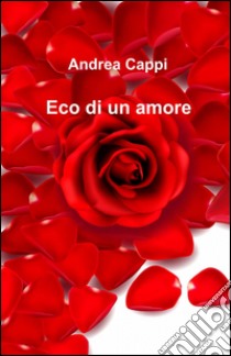 Eco di un amore libro di Cappi Andrea