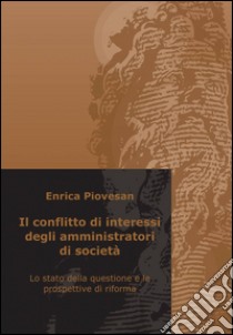 Il conflitto di interessi degli amministratori di società libro di Piovesan Enrica