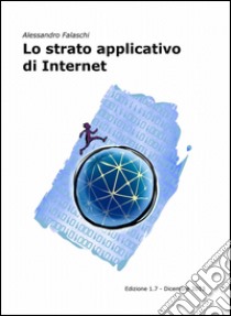 Lo strato applicativo di internet libro di Falaschi Alessandro