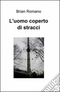 L'uomo coperto di stracci libro di Romano Brian