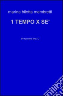 1tempo x sè libro di Bilotta Membretti Marina