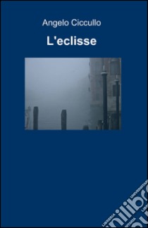 L'eclisse libro di Ciccullo Angelo