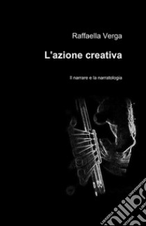 L'azione creativa libro di Verga Raffaella