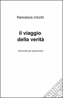 Il viaggio della verità libro di Cricchi Francesca