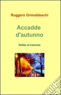 Accadde d'autunno libro di Grimaldeschi Ruggero