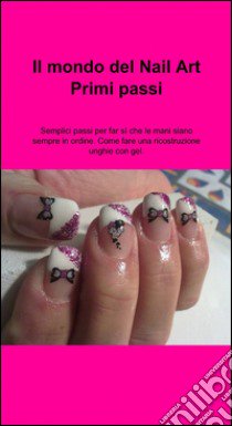 Il mondo del nail art. Primi passi libro di Martinez Narda