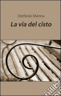 La via del cisto libro di Mannu Stefania