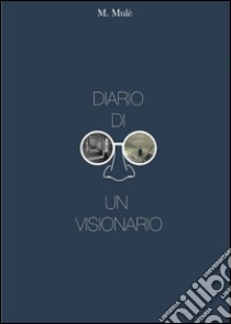 Diario di un visionario libro di Mulé Michele