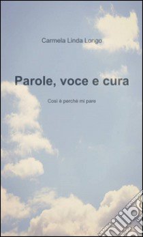 Parole, voce e cura libro di Longo Carmela L.