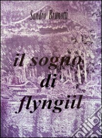 Il sogno di flyngiil libro di Brunotti Sandro