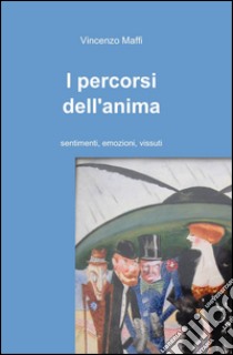 I percorsi dell'anima libro di Maffi Vincenzo