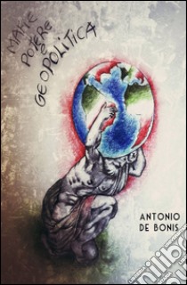 Mafie, potere e geopolitica libro di De Bonis Antonio