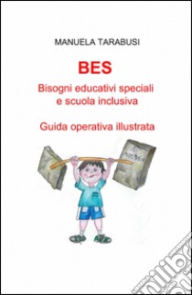 BES. Bisogni educativi speciali e scuola inclusiva libro di Tarabusi Manuela