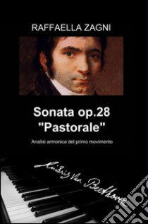 Beethoven: sonata op. 28 libro di Zagni Raffaella