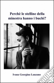 Perché le stelline della minestra hanno i buchi? libro di Lanzano Ivana G.