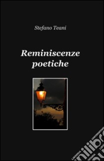 Reminiscenze poetiche libro di Teani Stefano