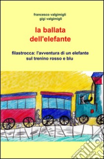 La ballata dell'elefante libro di Valgimigli Francesco; Valgimigli Gigi