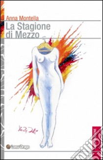 La stagione di mezzo libro di Montella Anna