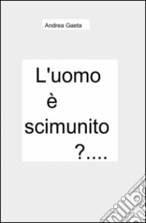 L'uomo è scimunito libro di Gaeta Andrea