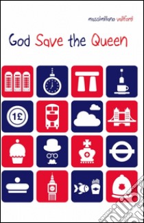 God save the Queen. Ediz. italiana libro di Valiforti Massimiliano