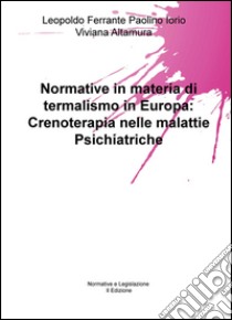 Normative in materia di termalismo in Europa: crenoterapia nelle malattie psichiatriche libro di Ferrante Leopoldo; Iorio Paolino