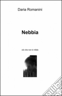 Nebbia libro di Romanini Daria