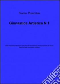 Ginnastica artistica. Vol. 1 libro di Pistecchia Franco