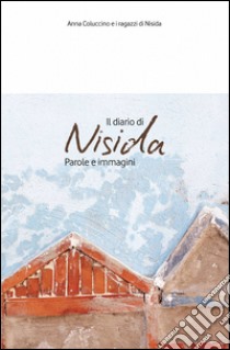 Il diario di Nisida. Parole e immagini libro di Coluccino Anna