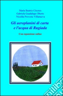 Gli aeroplanini di carta e l'acqua di rugiada libro di Cóceres Maria Beatriz; Oberto Gabriela G.; Provoste Villaneuva Nicelda