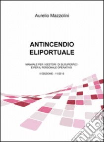 Antincendio eliportuale libro di Mazzolini Aurelio