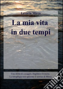 La mia vita in due tempi libro di Levorin Mirco