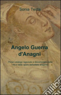 Angelo Guerra d'Anagni libro di Testa Sonia