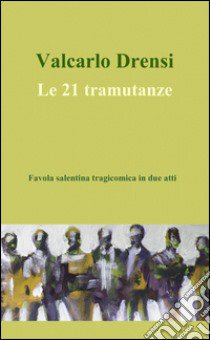 Le 21 tramutanze libro di Drensi Valcarlo