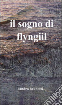 Il sogno di Flyngiil libro di Brunotti Sandro