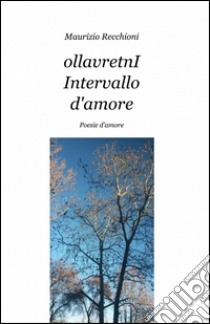 Ollavretni. Intervallo d'amore libro di Recchioni Maurizio