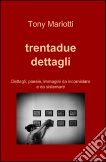 Trentadue dettagli libro di Mariotti Tony