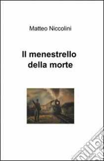 Il menestrello della morte libro di Niccolini Matteo