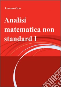 Analisi matematica non standard (1) libro di Orio Lorenzo