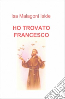 Ho trovato Francesco libro di Malagoni Isa