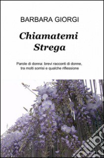 Chiamatemi strega libro di Giorgi Barbara