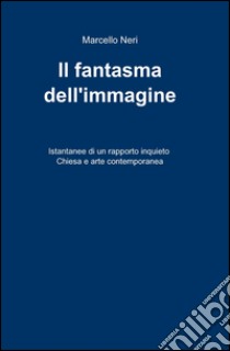 Il fantasma dell'immagine libro di Neri Marcello