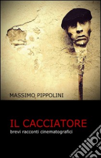 Il cacciatore libro di Pippolini Massimo