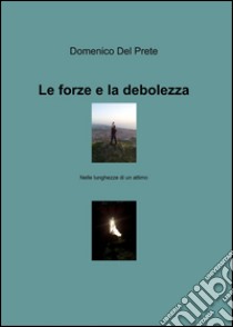 Le forze e la debolezza libro di Del Prete Domenico