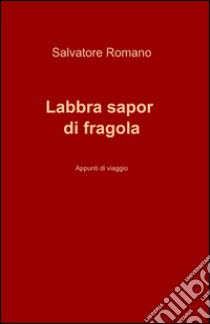 Labbra sapor di fragola libro di Romano Salvatore