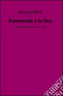 Parmenide e la Dea libro di Pacifico Anna