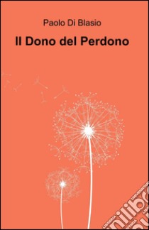 Il dono del perdono libro di Di Blasio Paolo